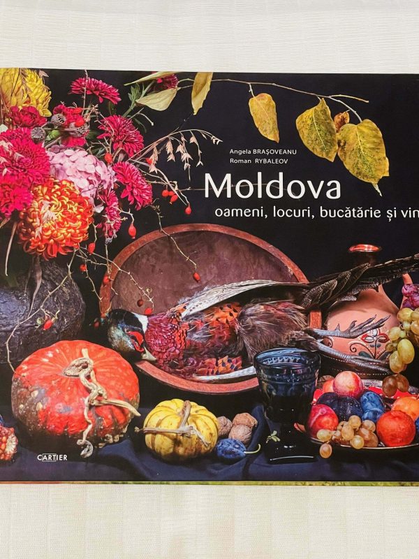 Moldova. Oameni, locuri, bucătărie și vin