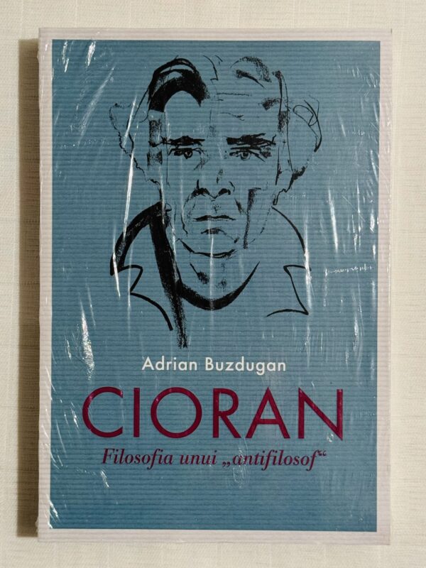 Cioran. Filosofia unui "antifilosof"