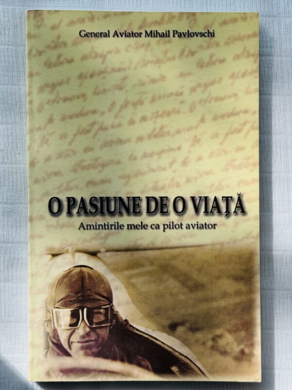O pasiune de o viata - General Aviator Mihail Pavlovschi