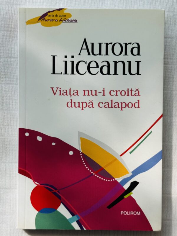 Viata nu-i croita dupa calapod - Aurora Liiceanu