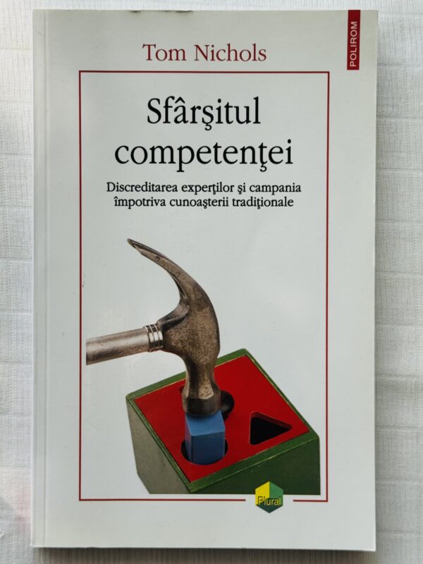 Sfarsitul competentei. Discreditarea expertilor si campania impotriva cunoasterii traditionale - Tom Nichols